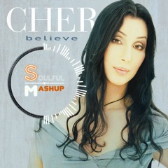 Cher-Believe (Soulful Mashup)