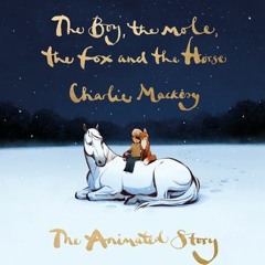 [PDF/ePub] The Boy the Mole the Fox and the Horse: The Animated Story - Charlie Mackesy
