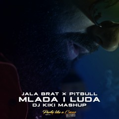 JALA BRAT × PITBULL - MLADA I LUDA (DJ KIKI MASHUP)