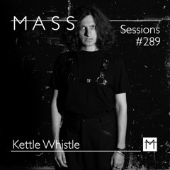 MASS Sessions #289 | Kettle Whistle