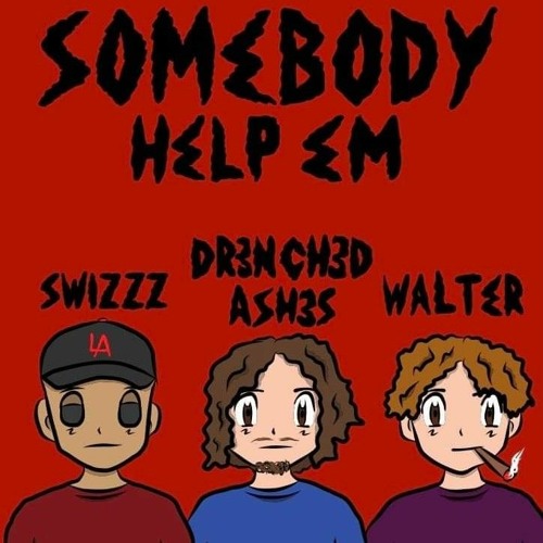 Stream some body help em ft swizZz an walter. prod by swish made the beat  by Dr3nch3d ash3s