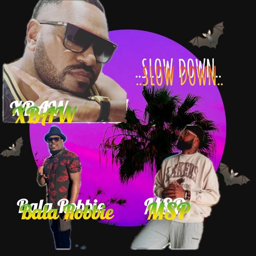 ..Slow down.. - XBaw x MSP x Bala Robbie