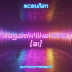 DjMcMullaN ; MegaMix'Like'This [21] - Fur'Roberto'Monti!x