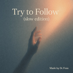 Try to follow (Slow edition)