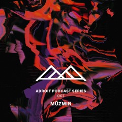 Adroit Podcast Series #007 - Müzmin