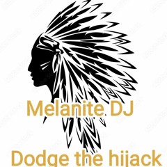 Melanite DJ - Dodge the hijack