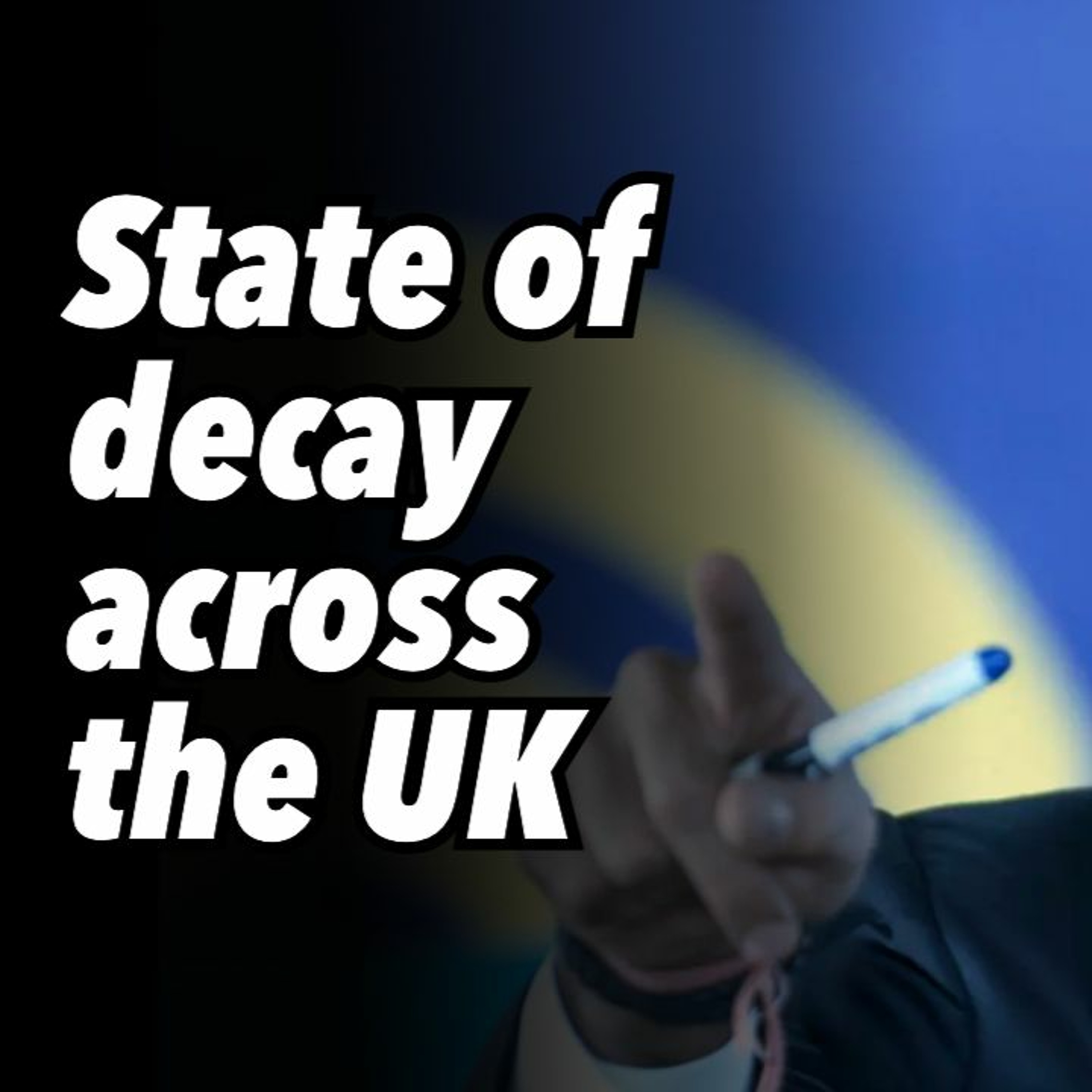State of decay across the UK