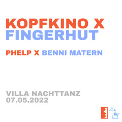 Kopfkino x Fingerhut w/ Phelp & Benni Matern