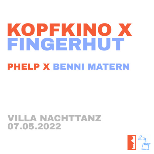 Kopfkino x Fingerhut w/ Phelp & Benni Matern