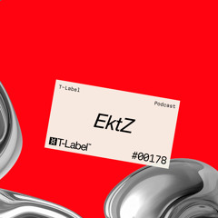 T-LABEL | Podcast #178 | EktZ