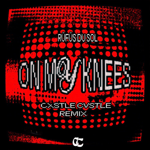 Rufus Du Sol - On My Knees (Cxstle Cvstle Remix)