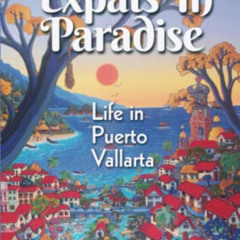 FREE EBOOK ✅ Expats in Paradise: Life in Puerto Vallarta by  Robert Nelson EPUB KINDL