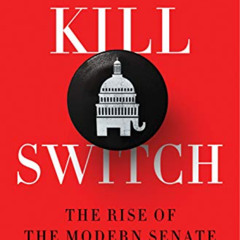 View KINDLE 📨 Kill Switch: The Rise of the Modern Senate and the Crippling of Americ