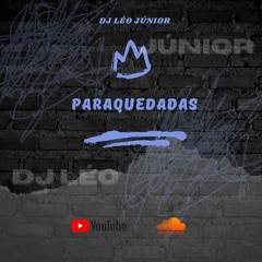PARAQUEDADAS- DJ LÉO JÚNIOR.mp3