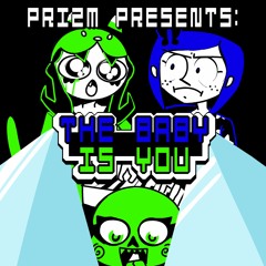 PRIZM PRESENTS: THE BABY IS YOU