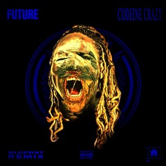 Future - Codeine Crazy (BLUPRNT Remix)