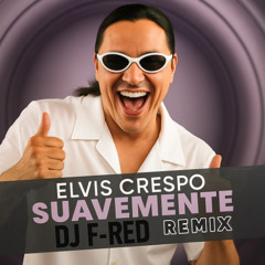 Suavemente (DJ F-RED REMIX)