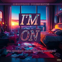 I'm On - ogmprod ft. BZero and Magic Maker