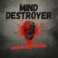 Mind Destroyer - Nanana Famous