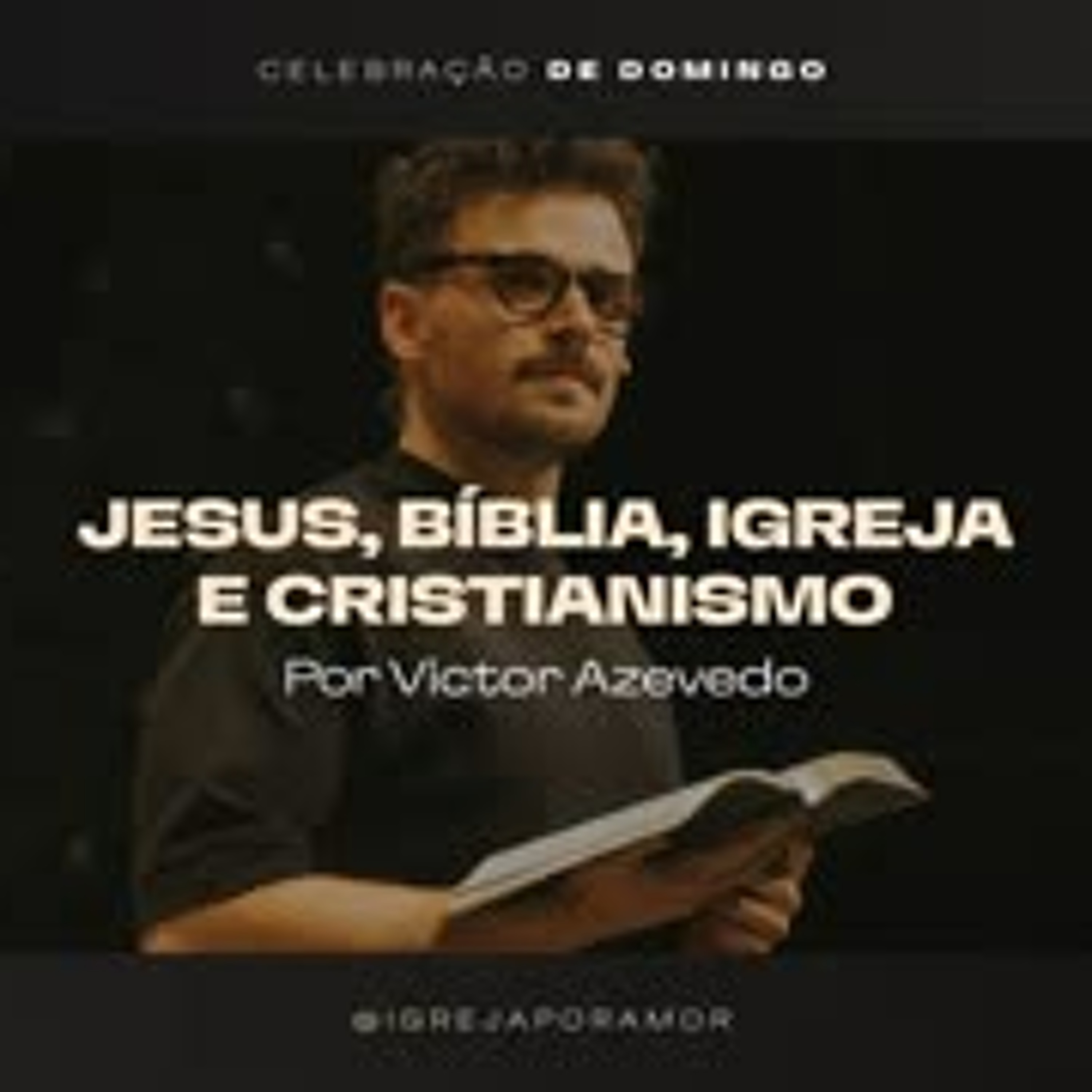 Jesus, Bíblia, Igreja e Cristianismo | Igreja Por Amor | Victor Azevedo | 03 de Dezembro de 2023 episode artwork