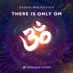Sasha Malkovcih — There Is Only Om