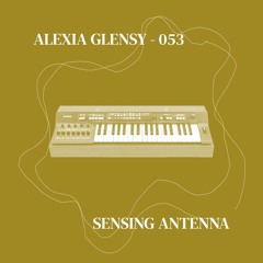 [Sensing Antenna] Alexia Glensy - 053