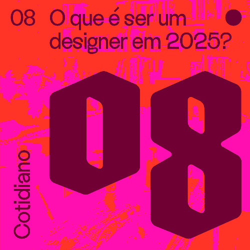 Cotidiano 08 - O que é ser um designer em 2025?