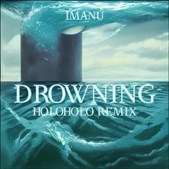 IMANU - DROWNING (HOLOHOLO REMIX)