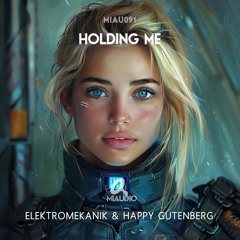 Elektromekanik & Happy Gutenberg -  Holding Me (Original Mix) [MIAU091] Out NOW on Beatport!