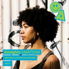 Mouthfull of Matcha Mixtape w/ Kédu - November 24th 2025