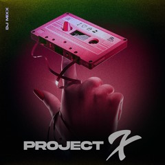 Project X by DJ MIXX