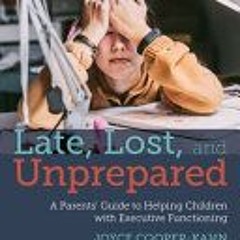 (PDF/ePub) Late, Lost, and Unprepared: A Parents’ Guide to Helping Children with Executive Functioni