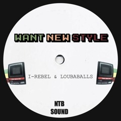 I.Rebel & Loubaballs Want New Style (NTB Sound RMX) - FREE DL