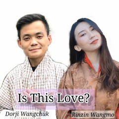 Is This Love_Dorji Wangchuk & Rinzin Wangmo(5Mb-Studio Production)