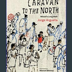 ((Ebook)) 🌟 Caravan to the North: Misael’s Long Walk     Paperback   January 2, 2024 <(DOWNLOAD E.