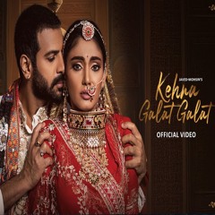 Kehna Galat Galat - Jyoti Nooran x Javed x Mohsin (0fficial Mp3)