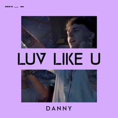 Luv Like You By DANNY
