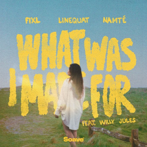 FIXL, linequat & Namté - What Was I Made For (feat. Willy Jules)