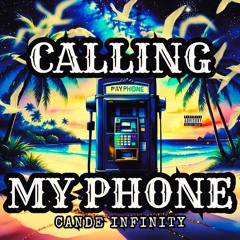 CALLIN MY PHONE - CANDE INFINITY