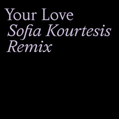 Your Love (Sofia Kourtesis Remix)