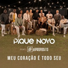 Pique Novo Feat. Di Propósito - Meu Coração É Todo Seu