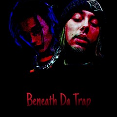 Beneath Da Trap