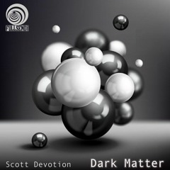 Scott Devotion Dark Matter EP Full Send DNB  CLIPS  OUT NOW AUG 19TH 2022