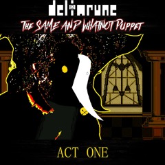 [PIP3JAM] ACT ONE -~- [Deltarune: The Same and Whatnot Puppet]