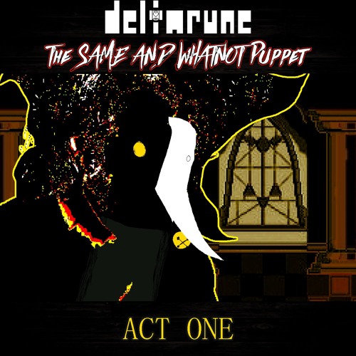 [PIP3JAM] ACT ONE -~- [Deltarune: The Same and Whatnot Puppet]