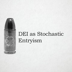 DEI as Stochastic Entryism