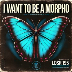 I want to be a Morpho (LDSR #195)