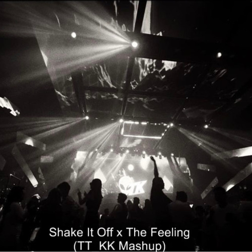 Shake It Off X The Feeling (TT KK Mashup)[Support : DJ BL3ND]