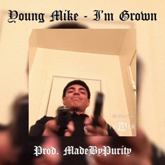 Young Mike - I’m Grown (Prod. MadeByPurity)