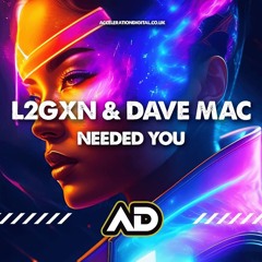 L2GXN & DAVE MAC - NEEDED YOU (TEASER)